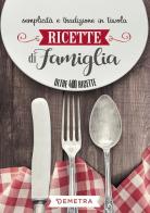 Ricette di famiglia. Semplicità e tradizione in tavola edito da Demetra