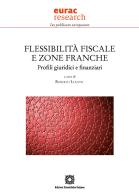 Flessibilità fiscale e zone franche. Profili giuridici e finanziari edito da Edizioni Scientifiche Italiane