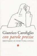 Con parole precise. Breviario di scrittura civile di Gianrico Carofiglio edito da Laterza