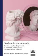 Studiare i creative media. Ricerca e analisi dei processi di creazione, condivisione e appropriazione culturale di Alessandra Micalizzi, Marija Koprivica Lelicanin edito da UTET Università