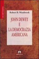 John Dewey e la democrazia americana di Robert B. Westbrook edito da Armando Editore