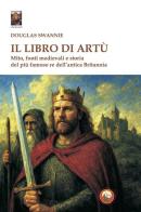 Il libro di Artù. Mito, fonti medievali e storia di Douglas Swannie edito da Tipheret