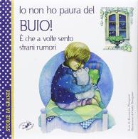 Io non ho paura del buio! È che a volte sento strani rumori edito da Edizioni del Baldo