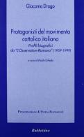 Protagonisti del movimento cattolico italiano. Profili biografici da «L'Osservatore Romano» (1959-1999) di Giacomo Drago edito da Rubbettino