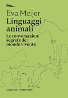 Linguaggi animali. Le conversazioni segrete del mondo vivente di Eva Meijer edito da Nottetempo