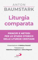 Liturgia comparata. Principi e metodi per lo studio storico delle liturgie cristiane di Anton Baumstark edito da San Paolo Edizioni