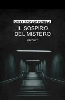 Il sospiro del mistero di Cristiano Venturelli edito da ilmiolibro self publishing