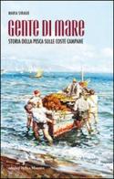 Gente di mare. Storia della pesca sulle coste campane di Maria Sirago edito da Intra Moenia