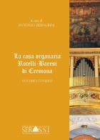 La casa organaria Rotelli-Varesi di Cremona. Con CD-ROM di Antonio Disingrini edito da Ass. Culturale G. Serassi