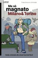 Me sò magnato Milano e Torino. Guida criminale allo street food del nord di Franchino Er Criminale edito da Momo Edizioni