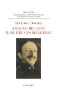 Angelo Belloni: il re dei sommergibili di Graziano Tonelli edito da Agorà & Co. (Lugano)