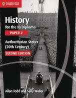 History for the IB Diploma. Paper 2. Authoritarian states. Per le Scuole superiori edito da Cambridge