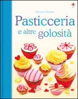Pasticceria e altre golosità. Libri di cucina di Fiona Patchett, Abigail Wheatley edito da Usborne Publishing