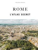 Rome. L'atlas secret. Ediz. a colori di Adriano Morabito, Marco Gradozzi, Ginevra Lovatelli edito da Jonglez