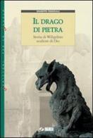 Il drago di pietra. Storia di Wiligelmo scultore di Dio di Giuseppe Pederiali edito da SEI