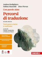 Con parole alate. Autori, testi e contesti della letteratura greca. Percorsi di traduzione. Testi greci e latini a confronto. Per le Scuole superiori di Andrea Rodighiero, Sabina Mazzoldi, Dino Piovan edito da Zanichelli