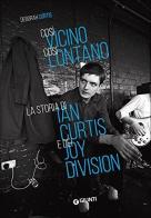 Così vicino, così lontano. La storia di Ian Curtis e dei Joy Division di Deborah Curtis edito da Giunti Editore