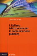L' italiano istituzionale per la comunicazione pubblica di Daniela Vellutino edito da Il Mulino
