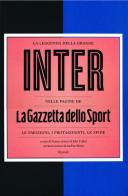 La leggenda della grande Inter nelle pagine de «La Gazzetta dello Sport». Le emozioni, i protagonisti, le sfide edito da Rizzoli