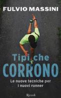 Tipi che corrono. Le nuove tecniche per i nuovi runner di Fulvio Massini edito da Rizzoli