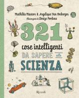 321 cose intelligenti da sapere sulla scienza di Mathilda Masters edito da Rizzoli