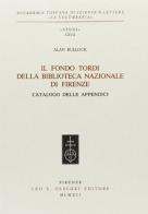 Il fondo Tordi della Biblioteca nazionale di Firenze. Catalogo delle appendici di Alan O. Bullock edito da Olschki