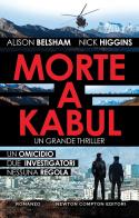 Morte a Kabul di Alison Belsham, Nick Higgins edito da Newton Compton Editori