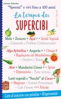 La terapia dei supercibi. «Spremi» e vivi fino a 100 anni di Arianna Valentino edito da Edizioni del Baldo