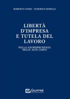 Libertà di impresa e tutela del lavoro di Roberto Cosio, Federico Roselli edito da Giuffrè