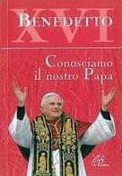 Benedetto XVI. Conosciamo il nostro papa edito da Paoline Editoriale Libri