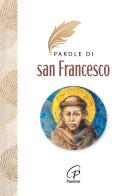 Parole di San Francesco. Nuova ediz. di Francesco d'Assisi (san) edito da Paoline Editoriale Libri