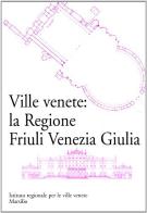 Ville venete: la regione Friuli Venezia Giulia edito da Marsilio
