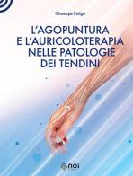 L' agopuntura e l'auricoloterapia nella patologia dei tendini di Giuseppe Fatiga edito da Noi