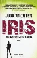 Iris. Un amore meccanico di Judd Trichter edito da Fanucci
