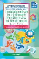 Il protocollo unificato per il trattamento transdiagnostico dei disturbi emotivi. Quaderno di lavoro edito da Franco Angeli