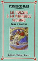 La poesia e la mirabile visione. Dante e Manzoni di Ferruccio Ulivi edito da Studium