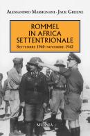 Rommel in Africa settentrionale. Settembre 1940-Novembre 1942 di Alessandro Massignani, Jack Greene edito da Mursia