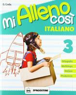 Mi alleno così. Italiano. Per la Scuola elementare vol.3 edito da De Agostini Scuola