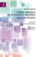 Corso pratico di economia politica: macroeconomia. Con CD-ROM di Mattia Lettieri edito da Aracne