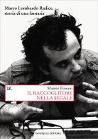 Il raccoglitore nella segale. Marco Lombardo Radice, storia di una fantasia di Matteo Fiorani edito da Donzelli