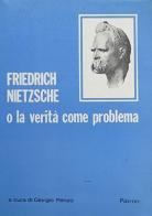 Friedrich Nietzsche o la verità come problema di Giorgio Penzo edito da Pàtron