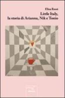 Little Italy, la storia di Arianna, Nik e Tonio di Elisa Rossi edito da Gruppo Albatros Il Filo