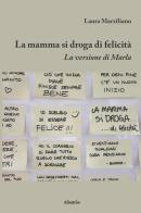 La mamma si droga di felicità di Laura Marziliano edito da Gruppo Albatros Il Filo