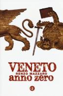 Veneto anno zero di Renzo Mazzaro edito da Laterza