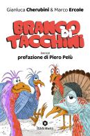 Branco di tacchini. (Senza) prefazione di Piero Pelù di Gianluca Cherubini, Marco Ercole edito da Bibliotheka Edizioni