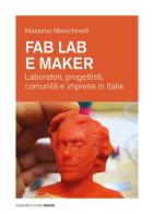 Fab Lab e maker. Laboratori, progettisti, comunità e imprese in Italia di Massimo Menichinelli edito da Quodlibet