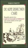 De arte resecandi casei. Trattatello semiserio sull'arte di tagliare il formaggio di Marco Parenti edito da L'Arciere