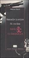 Manuale pratico di cucina noir & criminale di Montse Clavé edito da Guido Tommasi Editore-Datanova