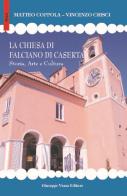 La chiesa di Falciano di Caserta. Storia, arte e cultura di Matteo Coppola, Vincenzo Crisci edito da Vozza