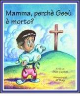Mamma, perché Gesù è morto? di Dian Layton edito da Destiny Image Europe